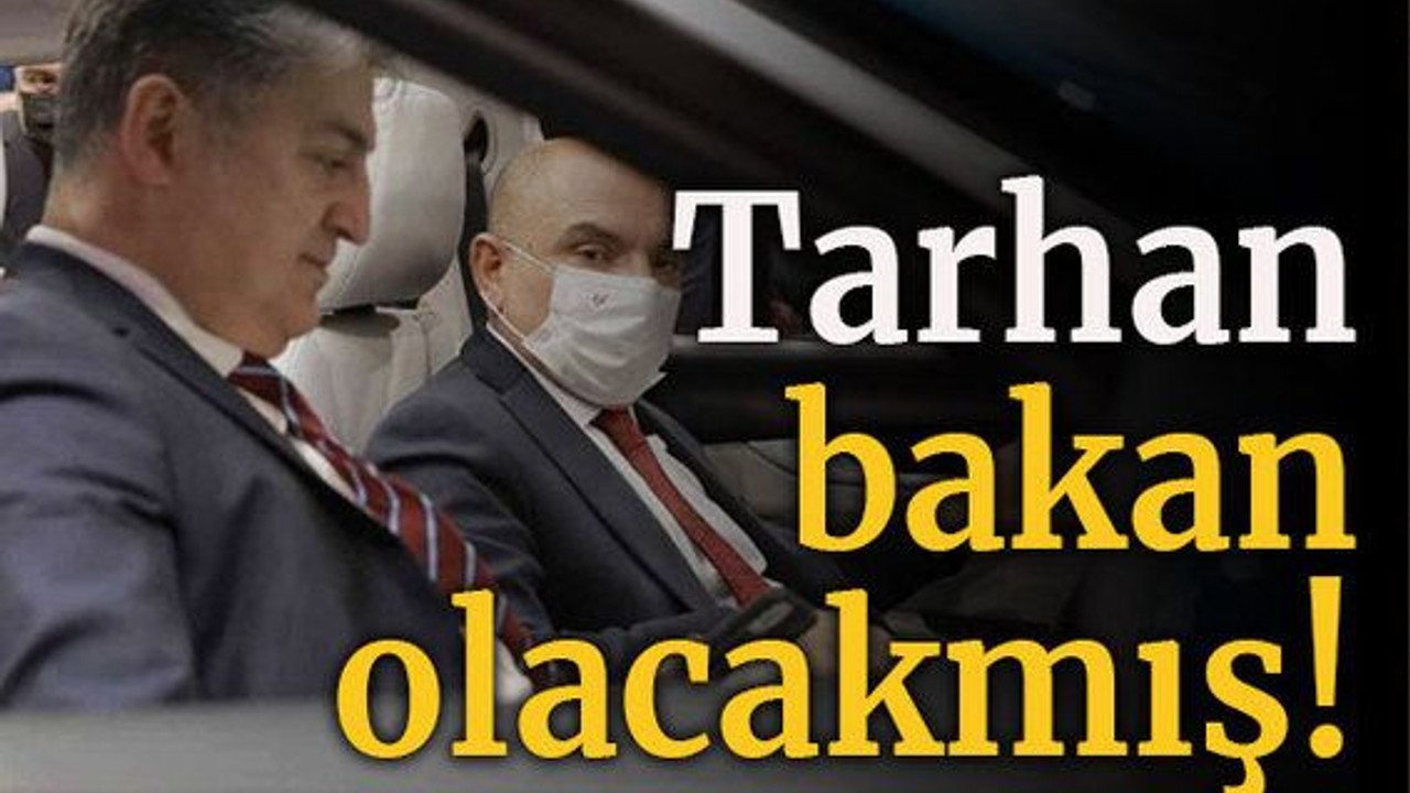 Tarhan Bakan olacakmış!